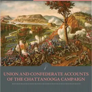 Official Records of the Union and Confederate Armies: Union and Confederate Generals' Accounts of Missionary Ridge and the Chattanooga Campaign (Illustrated) Certified