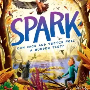 Spark: The multi-award-winning mystery adventure series about birdwatching detectives, celebrating friendship, bravery and the magic of nature; an autumn read for ages 9, 10, 11, 12 Express Delivery