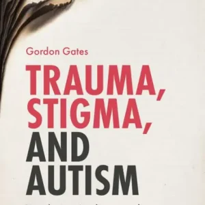 Trauma, Stigma, and Autism: Developing Resilience and Loosening the Grip of Shame One Day Deal