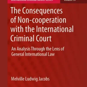 The Consequences of Non-cooperation with the International Criminal Court: An Analysis Through the Lens of General International Law Viral