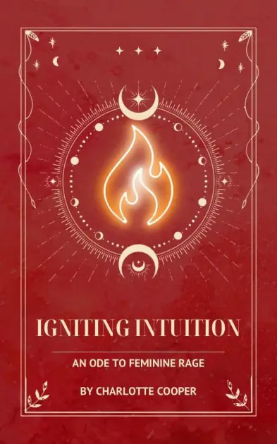 Igniting Intuition, an Ode to Feminine Rage Warranty Included